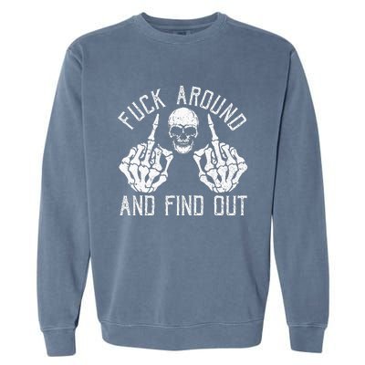 F Ck Around And Find Out Skeleton Fuckin Hand Skull Garment-Dyed Sweatshirt