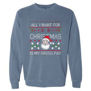 Funny Christmas All I Want Is My Gross Pay Funny Holiday Garment-Dyed Sweatshirt