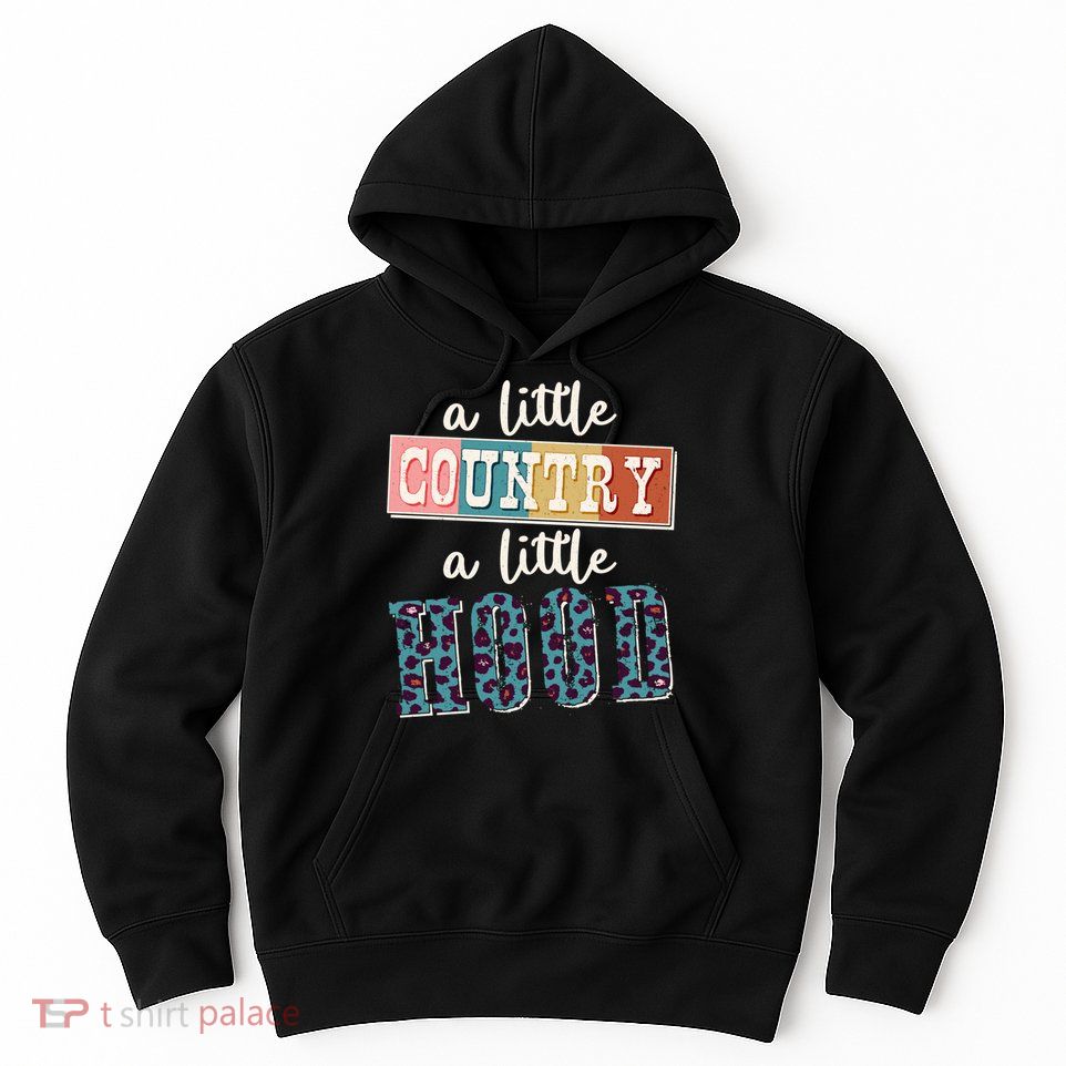 Funny Cute A Little Country A Little Hood Hoodie