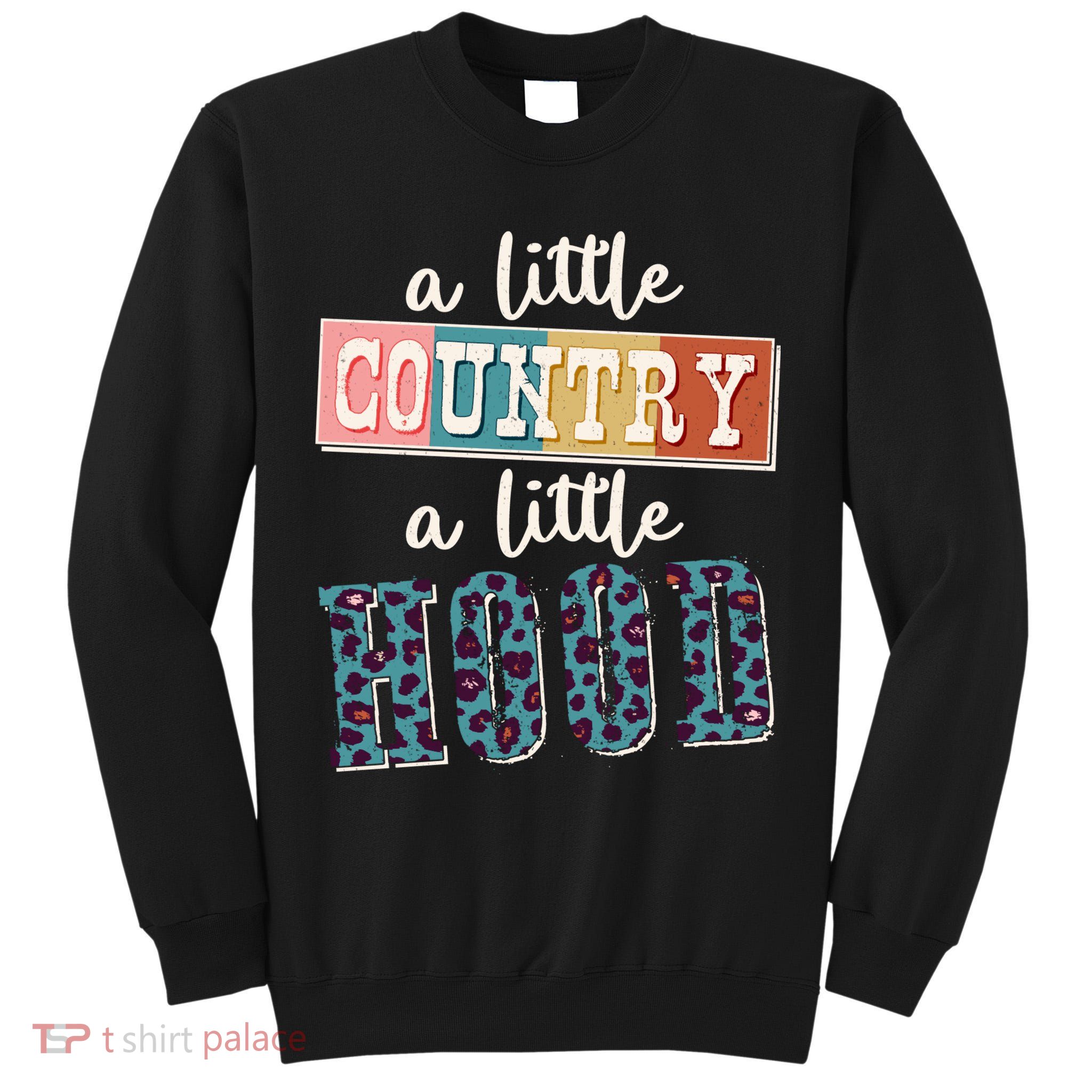 Funny Cute A Little Country A Little Hood Tall Sweatshirt
