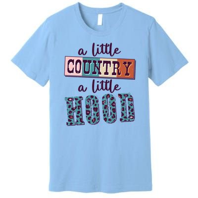 Funny Cute A Little Country A Little Hood Premium T-Shirt