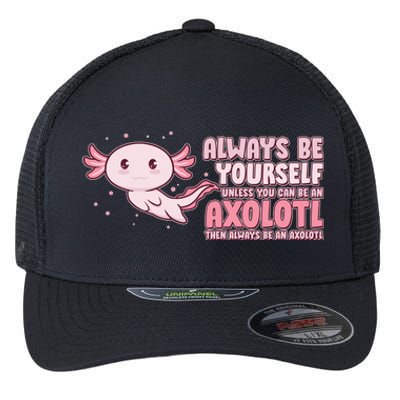 Funny Cute Always Be An Axolotl Flexfit Unipanel Trucker Cap