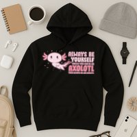 Funny Cute Always Be An Axolotl Hoodie