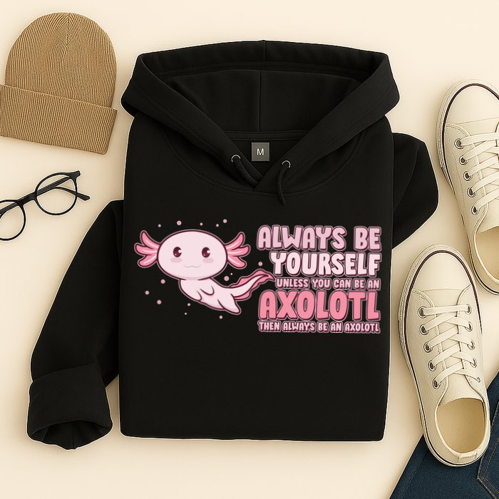 Funny Cute Always Be An Axolotl Hoodie