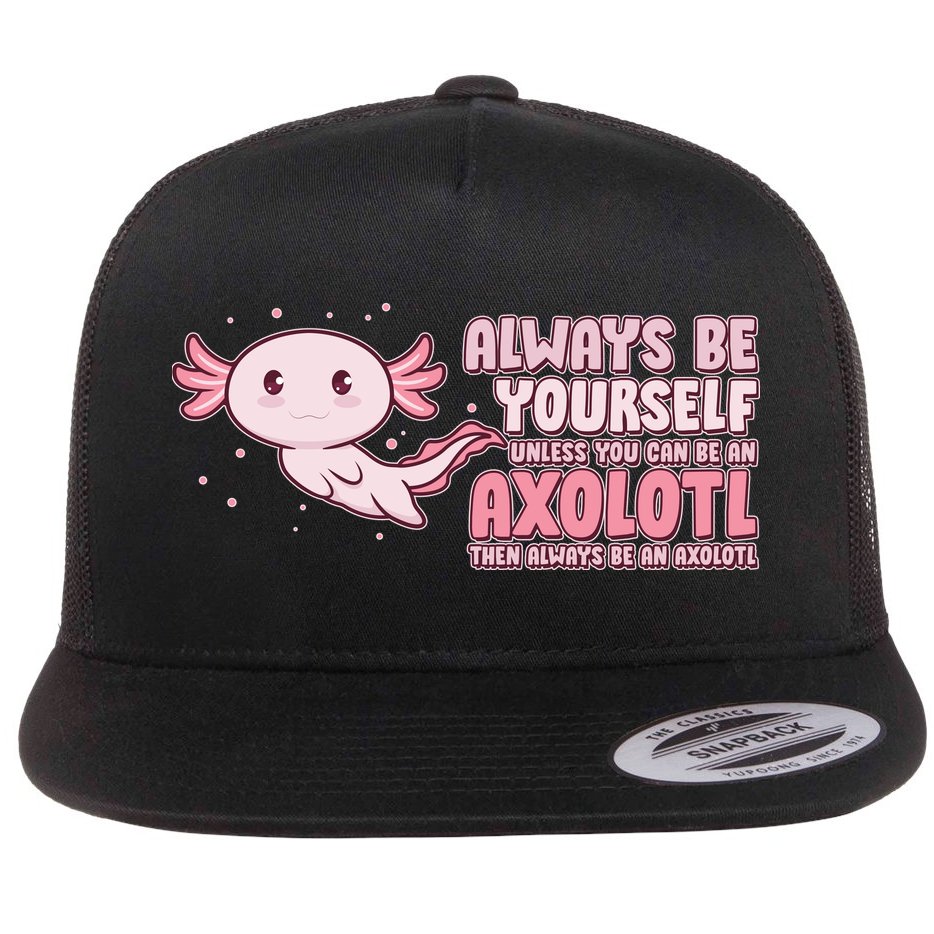 Funny Cute Always Be An Axolotl Flat Bill Trucker Hat