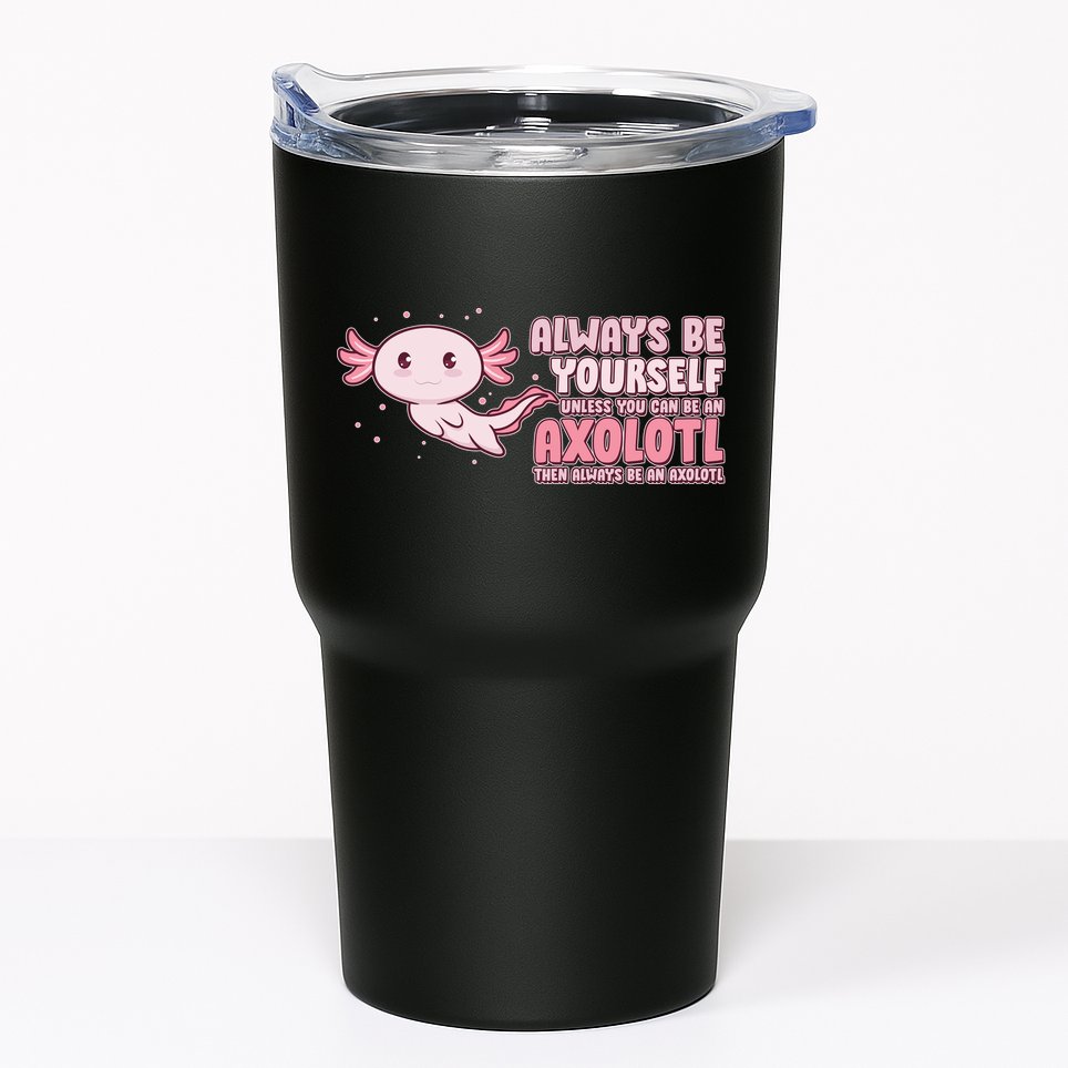 Funny Cute Always Be An Axolotl Tumbler