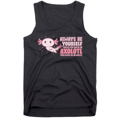 Funny Cute Always Be An Axolotl Tank Top