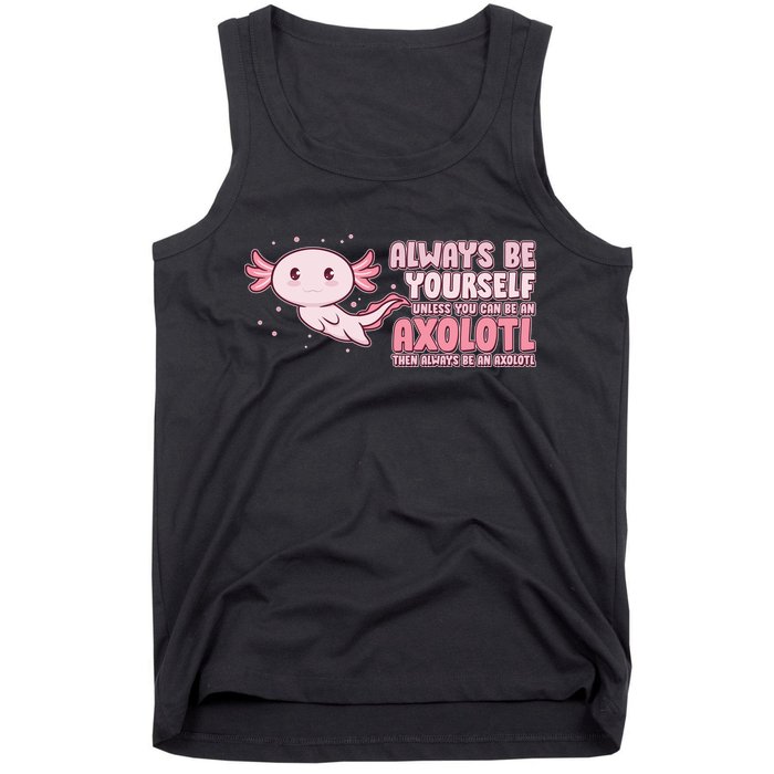 Funny Cute Always Be An Axolotl Tank Top