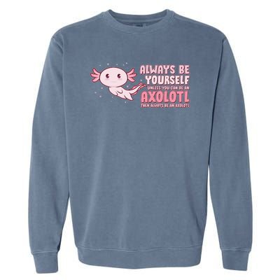 Funny Cute Always Be An Axolotl Garment-Dyed Sweatshirt