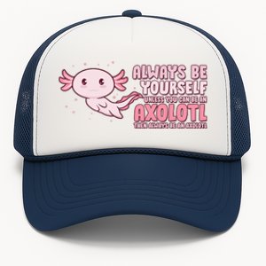 Funny Cute Always Be An Axolotl Trucker Hat