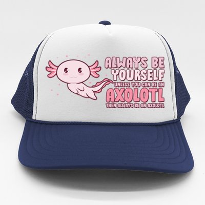 Funny Cute Always Be An Axolotl Trucker Hat