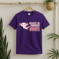 Funny Cute Always Be An Axolotl T-Shirt