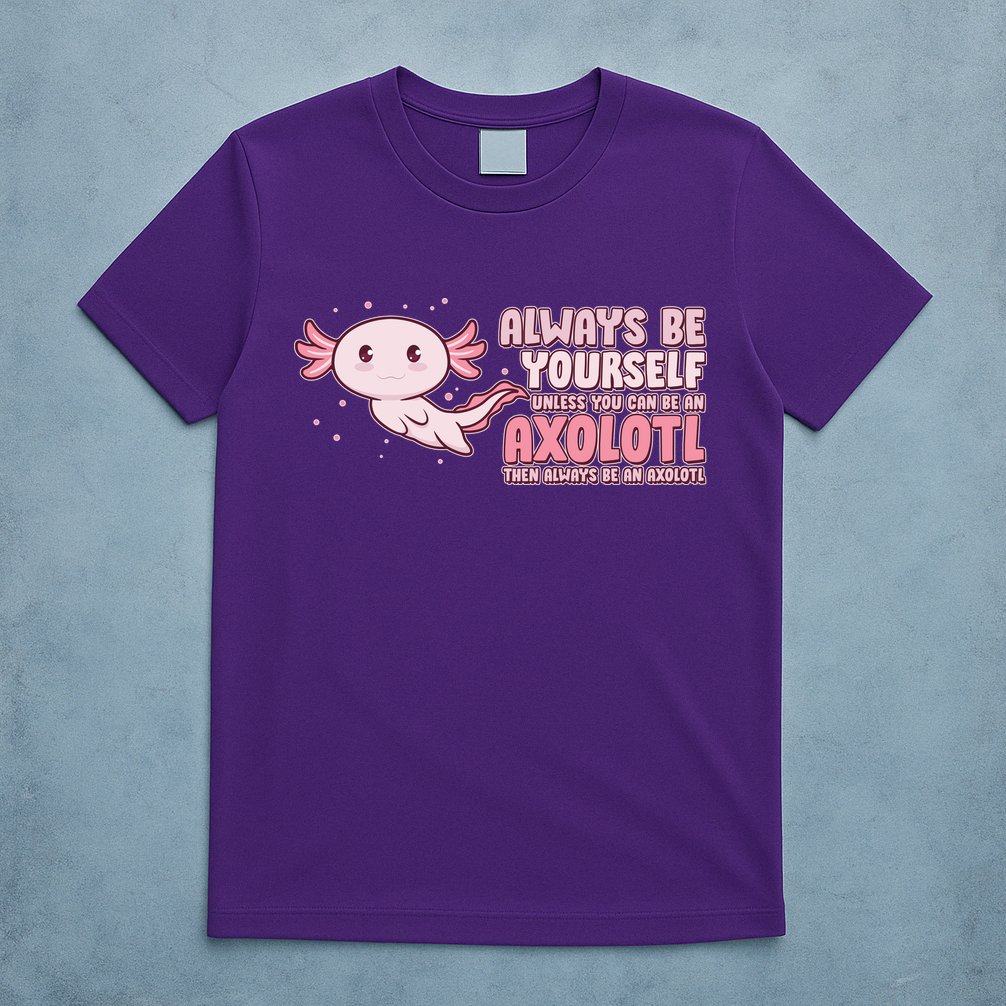Funny Cute Always Be An Axolotl T-Shirt