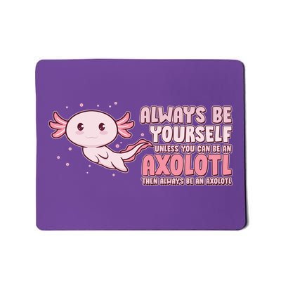 Funny Cute Always Be An Axolotl Mousepad