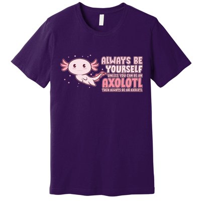 Funny Cute Always Be An Axolotl Premium T-Shirt