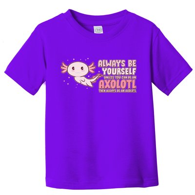 Funny Cute Always Be An Axolotl Toddler T-Shirt