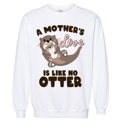 Funny Cute A Mother's Love Is Like No Otter Mama Otter And Baby Garment-Dyed Sweatshirt