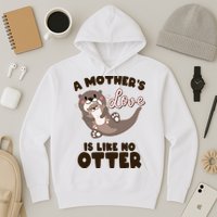 Funny Cute A Mother's Love Is Like No Otter Mama Otter And Baby Hoodie