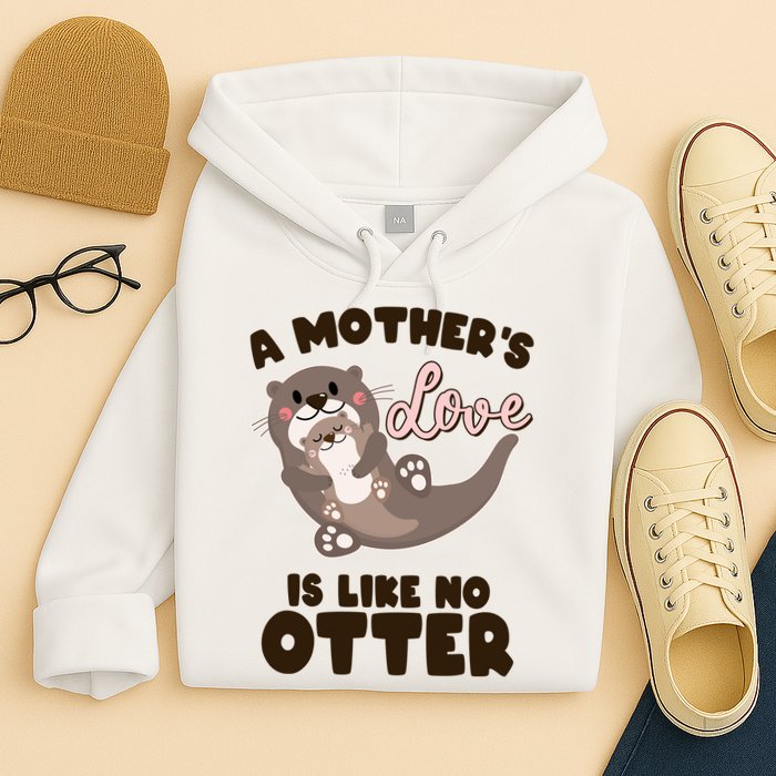 Funny Cute A Mother's Love Is Like No Otter Mama Otter And Baby Hoodie