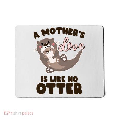 Funny Cute A Mother's Love Is Like No Otter Mama Otter And Baby Mousepad