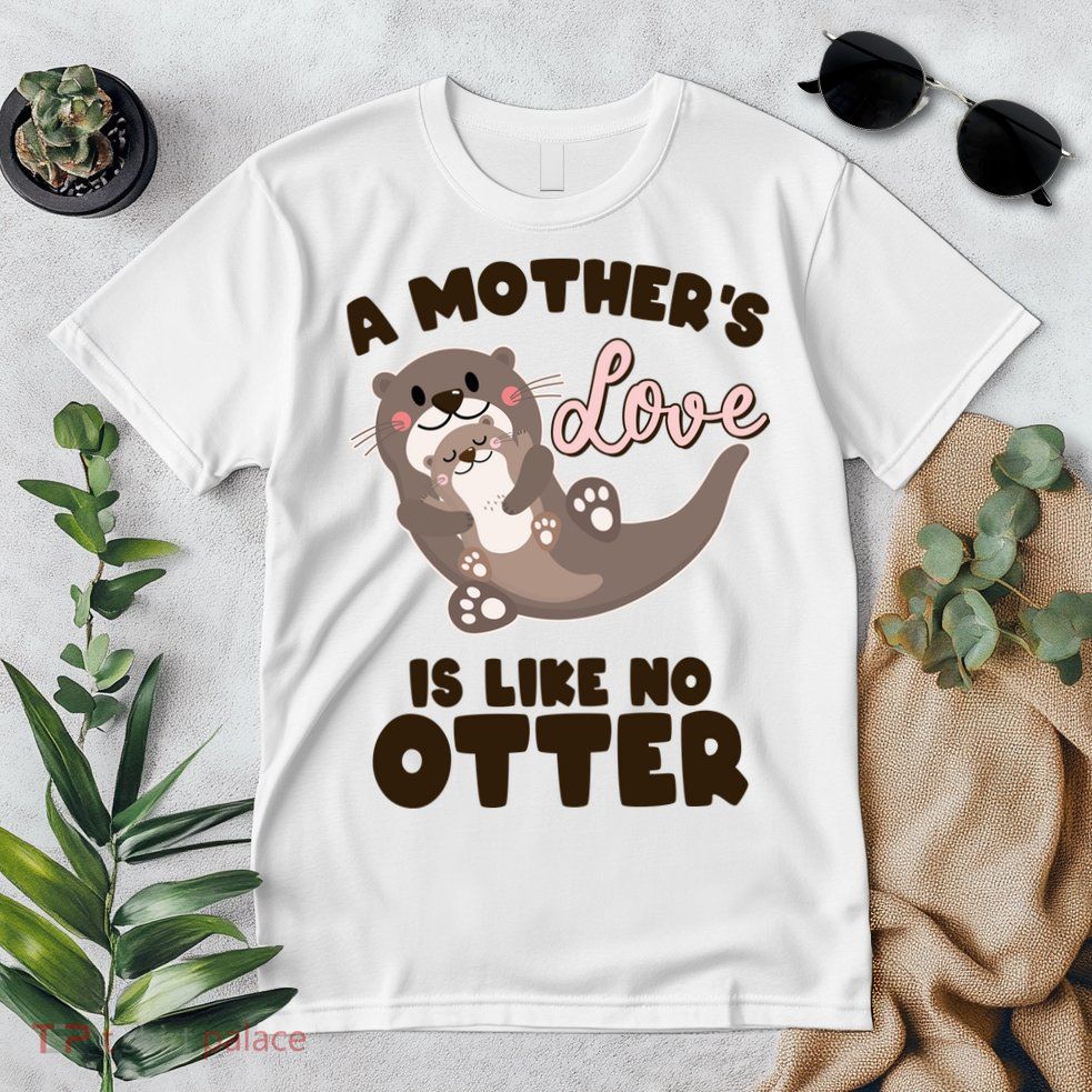 Funny Cute A Mother's Love Is Like No Otter Mama Otter And Baby Premium T-Shirt