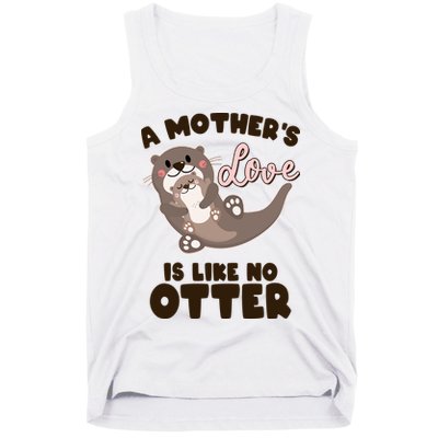 Funny Cute A Mother's Love Is Like No Otter Mama Otter And Baby Tank Top