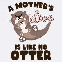 Funny Cute A Mother's Love Is Like No Otter Mama Otter And Baby Toddler T-Shirt