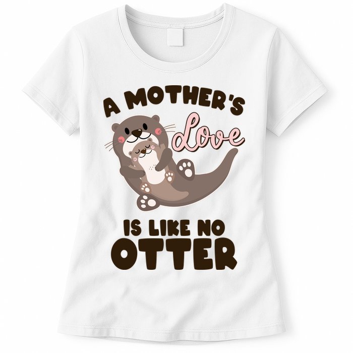 Funny Cute A Mother's Love Is Like No Otter Mama Otter And Baby Womens T-Shirt