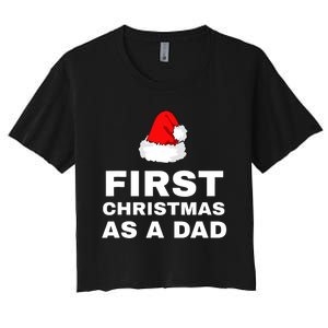 First Christmas As A Dad Funny New Dad Xmas Holiday Father Women's Crop Top Tee