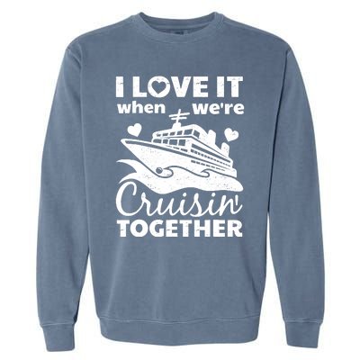 Funny Cruising Art Couples Cruise Ship Lovers Garment-Dyed Sweatshirt