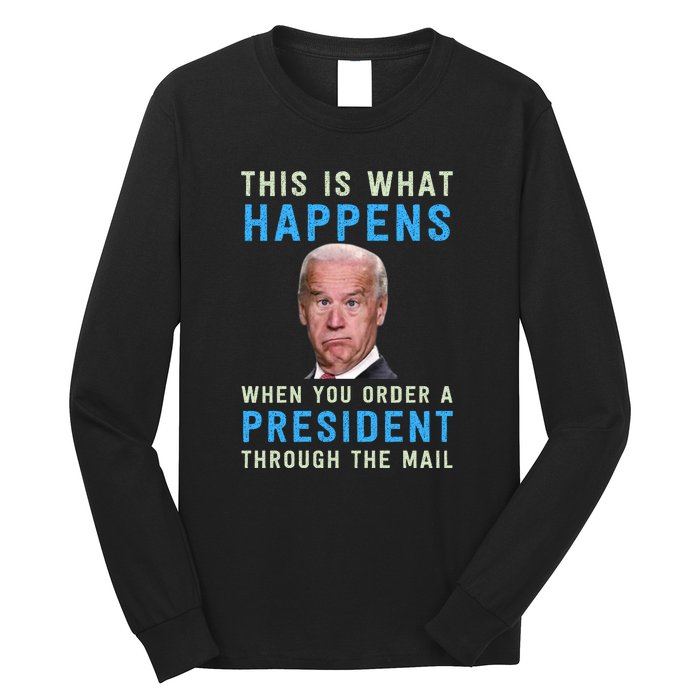 Funny Conservative Anti Joe Biden This Is What Happens... Long Sleeve Shirt