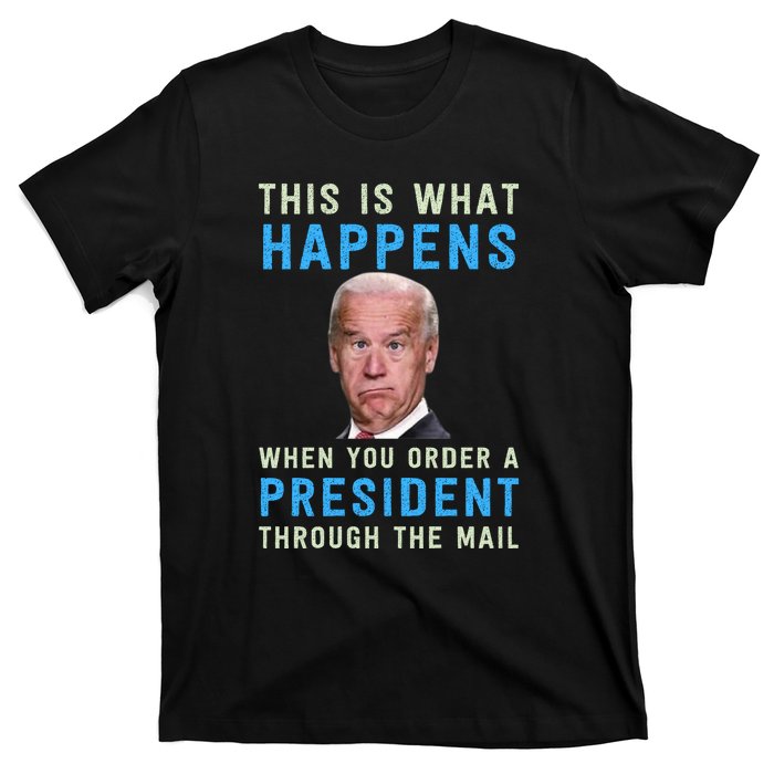 Funny Conservative Anti Joe Biden This Is What Happens... T-Shirt