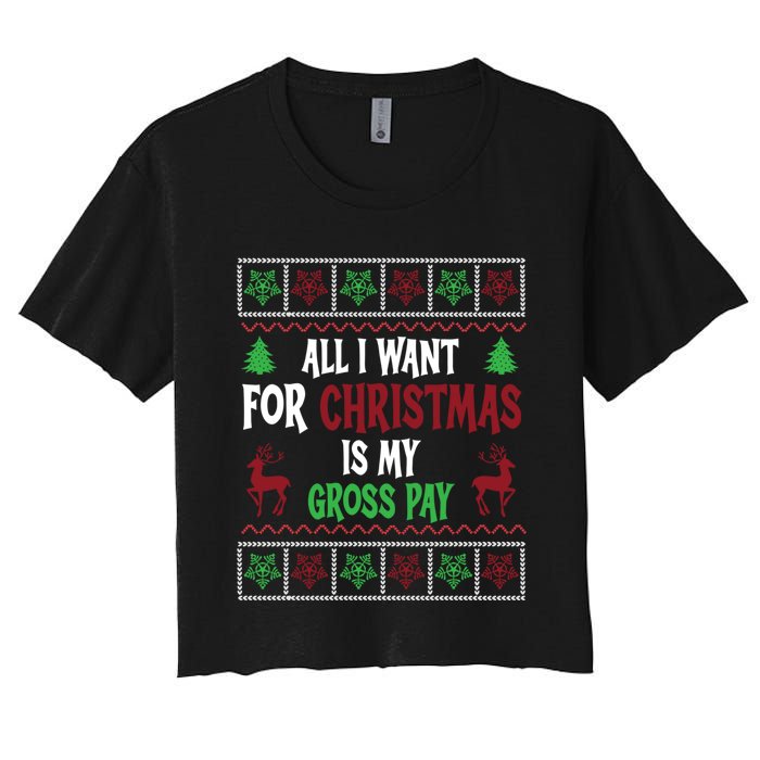 Funny Christmas All I Want Is My Gross Pay Funny Holiday Women's Crop Top Tee