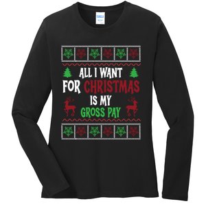 Funny Christmas All I Want Is My Gross Pay Funny Holiday Ladies Long Sleeve Shirt