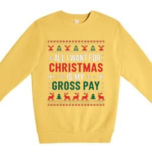 Funny Christmas All I Want Is My Gross Pay Xmas Funny Joke Premium Crewneck Sweatshirt