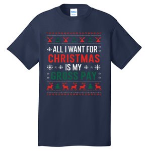 Funny Christmas All I Want Is My Gross Pay Xmas Funny Joke Tall T-Shirt