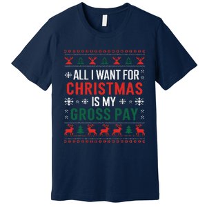 Funny Christmas All I Want Is My Gross Pay Xmas Funny Joke Premium T-Shirt