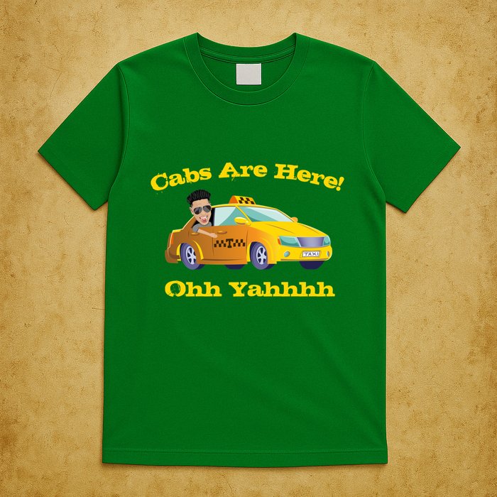 Funny Cabs Are Here With Dj Pauly D From The Jersey Shore Ohh Yahhh T-Shirt
