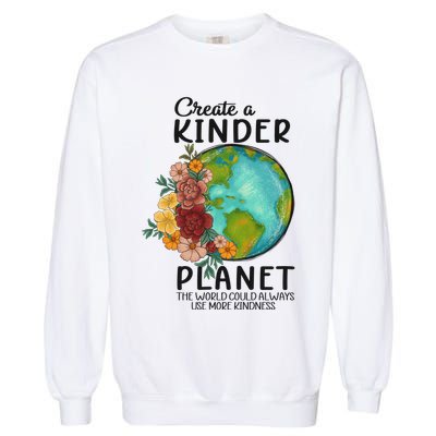Funny Create A Kinder Planet Earth Day Garment-Dyed Sweatshirt