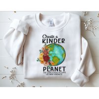 Funny Create A Kinder Planet Earth Day Sweatshirt