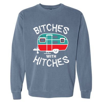 Funny Camping Bitches With Hitches Gift Garment-Dyed Sweatshirt