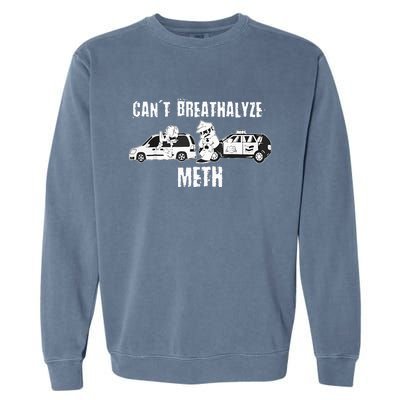 Funny CanT Breathalyze Meth Humor Quote Saying Garment-Dyed Sweatshirt