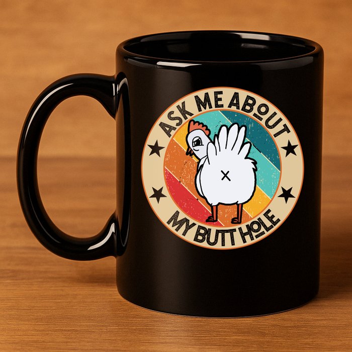 Funny Chicken Butt Design Ask Me About My Butthole Mom Dad Cute Gift 11oz C Handle Ceramic Mug