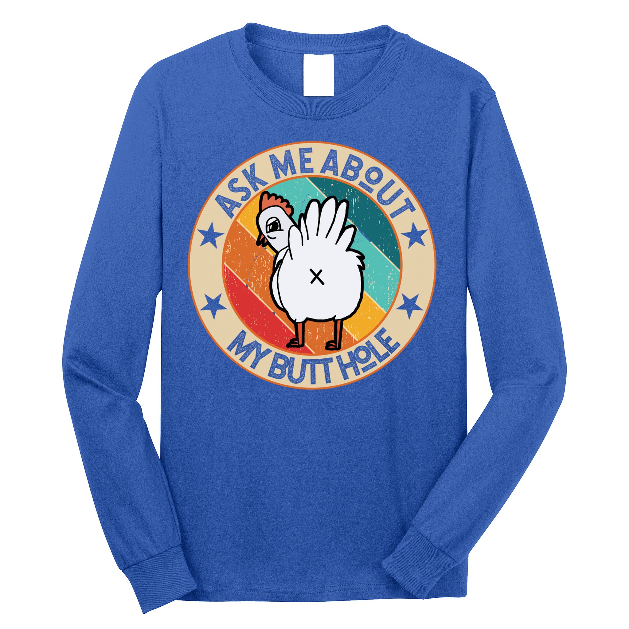 Funny Chicken Butt Design Ask Me About My Butthole Mom Dad Cute Gift Long Sleeve Shirt