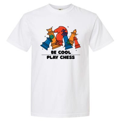 Funny Chess Be Cool Play Chess Garment-Dyed Heavyweight T-Shirt