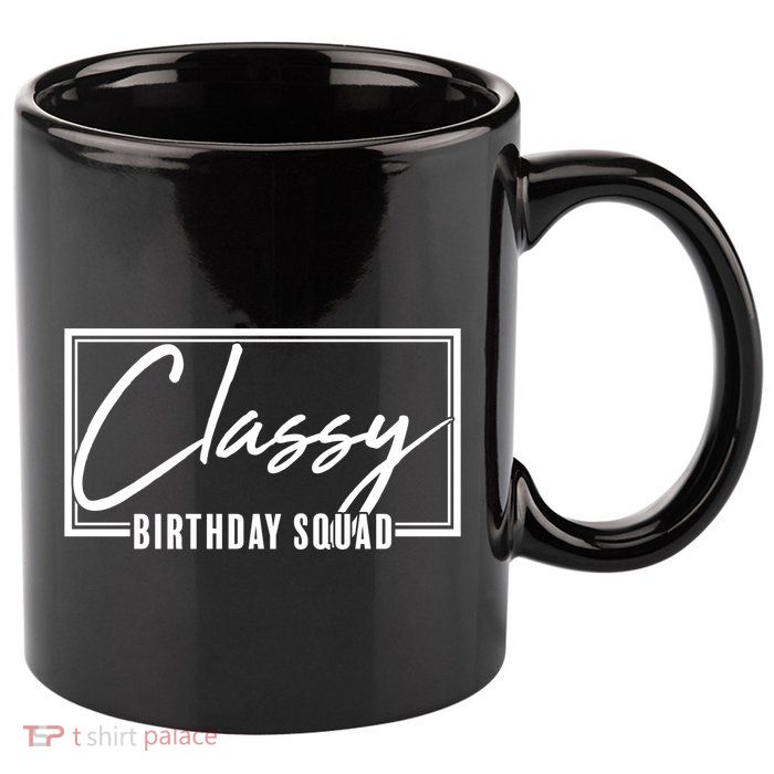 Funny Classy Birthday Squad Matching Group Shirts 11oz C Handle Ceramic Mug