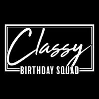 Funny Classy Birthday Squad Matching Group Shirts Flatbill Hat