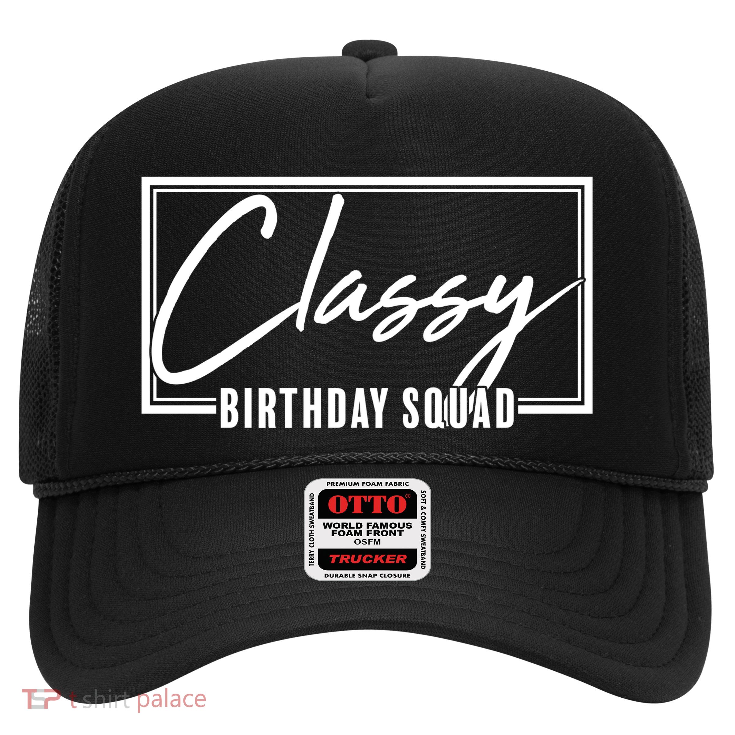 Funny Classy Birthday Squad Matching Group Shirts Trucker Hat