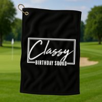 Funny Classy Birthday Squad Matching Group Shirts Golf Towel