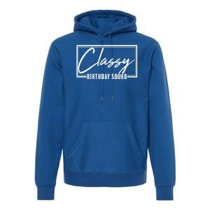 Funny Classy Birthday Squad Matching Group Shirts Premium Hoodie